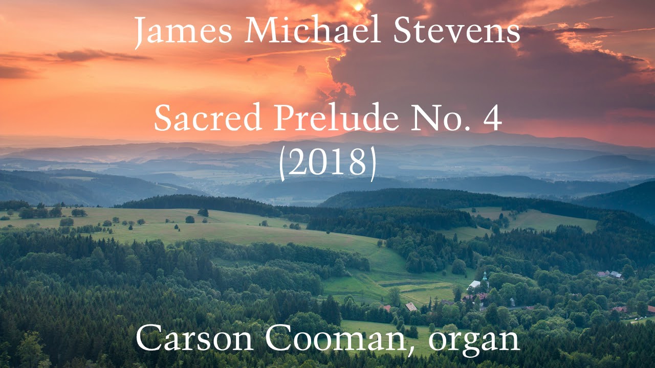 James Michael Stevens — Sacred Prelude No. 4 (2018) for organ