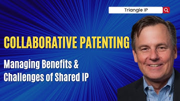 Collaborative Patenting: Managing Benefits & Challenges of Shared IP