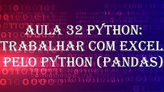 Aula 32: Trabalhar com planilhas excel pelo python parte 2/2 #pythonprogramming