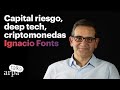 Capital riesgo, deep tech, criptomonedas. Entrevista con Ignacio Fonts