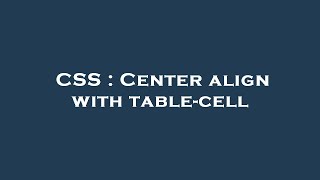CSS : Center align with table-cell