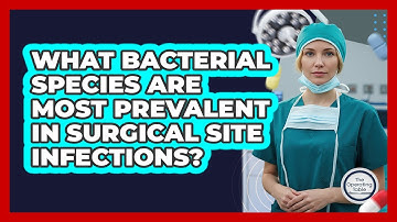 What Bacterial Species Are Most Prevalent In SSIs?