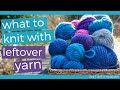 What To Knit With Leftover Yarn