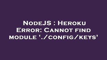 NodeJS : Heroku Error: Cannot find module 