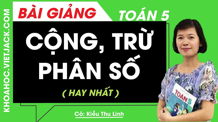 Các bài toán về cộng trừ phân số lớp 5 năm 2024