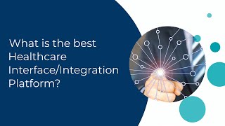 What is the Best Healthcare Interface/Integration Platform?
