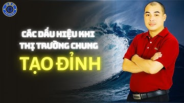 Các Dấu Hiệu Khi Thị Trường Chung Tạo Đỉnh - Quang Dũng DBD