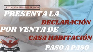 CONOCE COMO DECLARAR LA VENTA DE UNA CASA HABITACION.