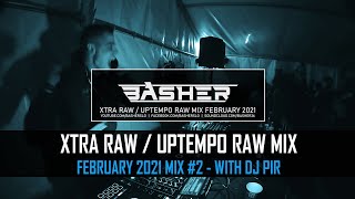 Basher & Dj Pir - Uptempo Raw / Xtra Raw Mix February 2021 #2