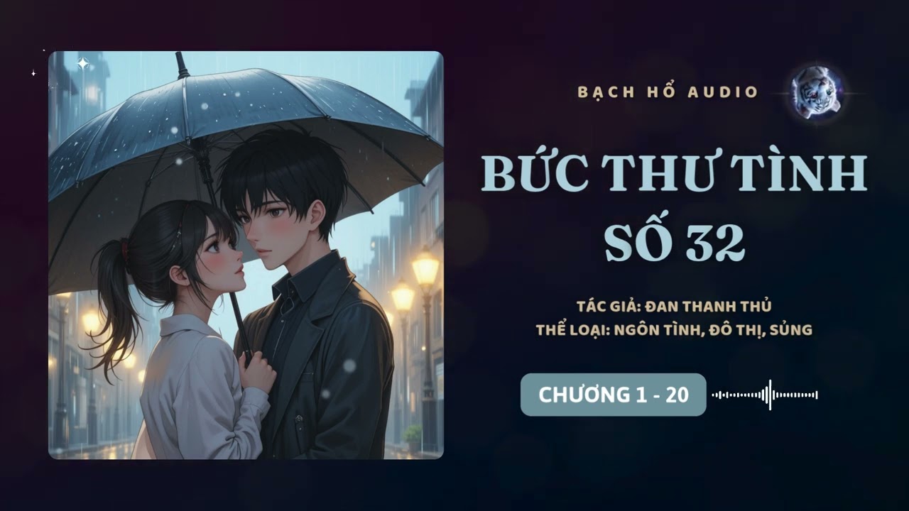 Bức Thư Tình Số 32 - Đan Thanh Thủ Chương 1 - 20 Audio Ngôn Tình, Đô Thị, Sủng
