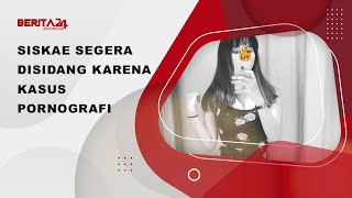 Siskae Segera Disidang Karena Kasus Ografi