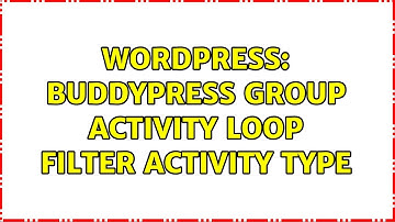 Wordpress: Buddypress Group Activity Loop Filter activity type