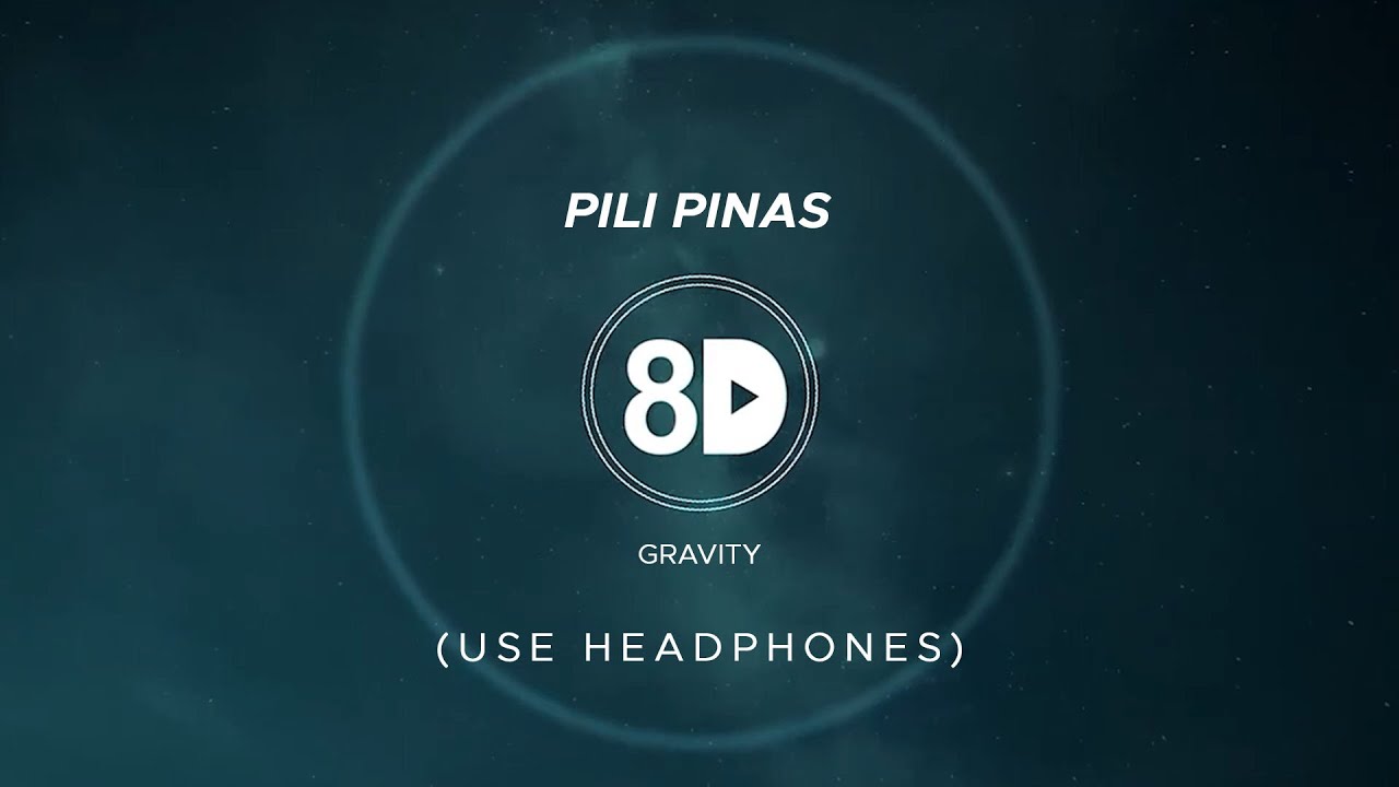 Gravity - Pili Pinas (8D Audio)