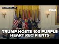 Trump Hosts 100 Purple Heart Recipients