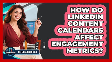 How Do LinkedIn Content Calendars Affect Engagement Metrics? - Get Linked Together