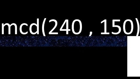 mcd de 240 y 150 maximo comun divisor de numeros , ejemplo de como se halla