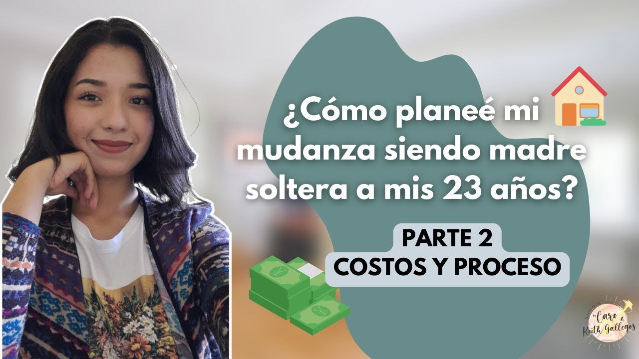 ¿Cómo planee mi mudanza siendo madre soltera y con 23 años? | parte 2 ...