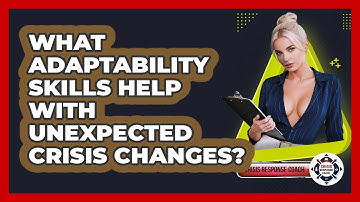 What Adaptability Skills Help With Unexpected Crisis Changes? - Crisis Response Coach