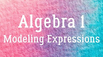 Algebra 1 - Modeling Expressions