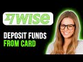 How To Deposit Funds From Your Wise Card (Super Simple)
