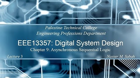 Lecture 9-3: Asynchronous Sequential Logic with Latches | PTC EEE13357 Digital System Design