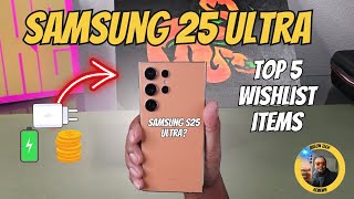 Samsung S25 Ultra  Top 5 Wish List Items!