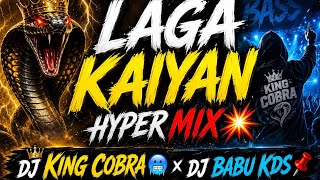 LAGA KAIYAN🥵||HYPER MIX||DJ BABU KDS 🤟🏻 x DJ KING COBRA👑