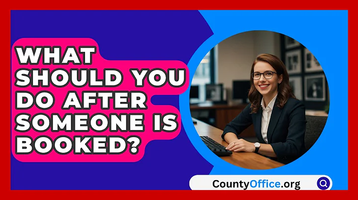 What Should You Do After Someone Is Booked? - CountyOffice.org