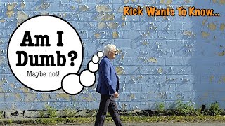 Am I Dumb? by Rick Wants To Know 8,353 views 2 years ago 10 minutes, 55 seconds