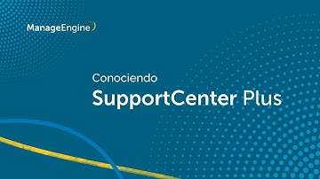 Conociendo ManageEngine SupportCenter Plus | ManageEngine LATAM