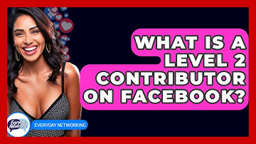 What Is a Level 2 Contributor on Facebook? - Everyday-Networking