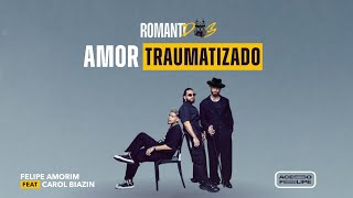 Felipe Amorim - AMOR TRAUMATIZADO (Feat. Carol Biazin)