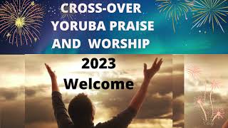 CROSSOVER YORUBA PRAISE AND WORSHIP Songs |Nathaniel Bassey, Esther igbekele, Noble omoniyi |2023