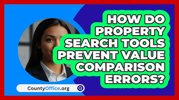 How Do Property Search Tools Prevent Value Comparison Errors? - CountyOffice.org