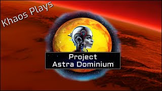 Khaos Plays Project Astra: Dominium - Ep 1