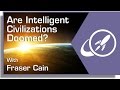 Are Intelligent Civilizations Doomed?