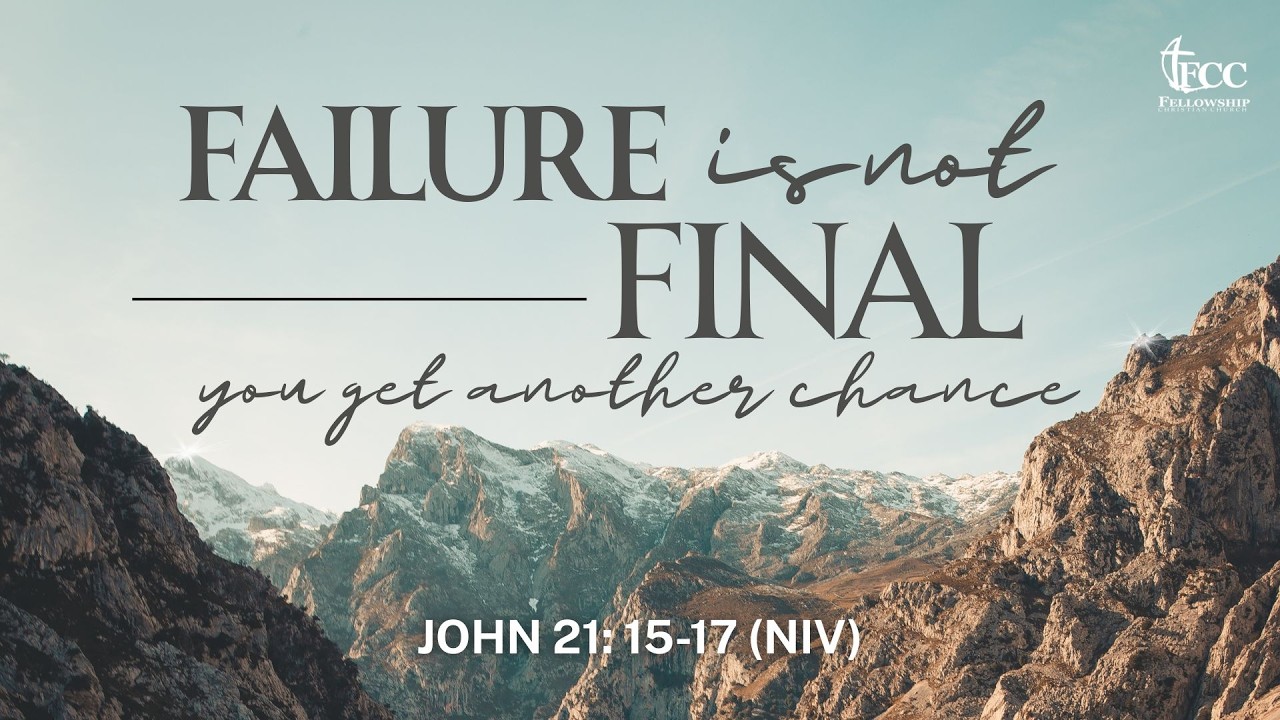 Failure Is Not Final You Get Another ChanceScripture: John 21:15-17
