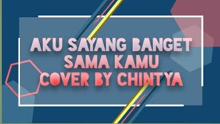 Aku Sayang Banget Sama Kamu Cover || by chintya