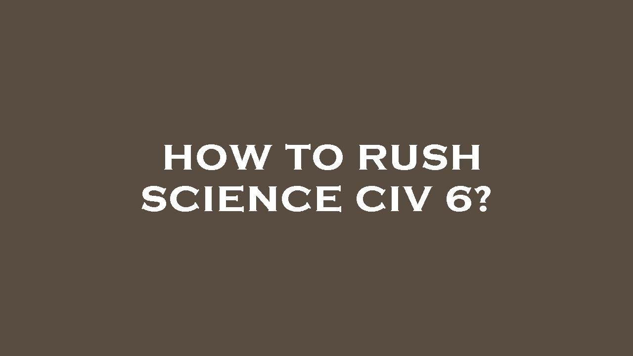 How to rush science civ 6? - YouTube