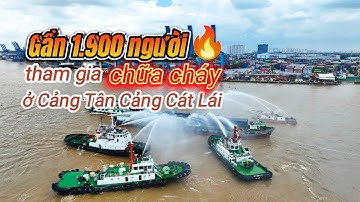 Gần 1.900 người tham gia chữa cháy ở Cảng Tân Cảng Cát Lái