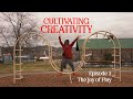 Cultivating Creativity Episode 2: The Joy of Play