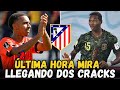 💥GRAN NOTICIA REFUERZO DE DOS CRACKS EN EL ATLETI ATLETICO MADRID ATLETICO DE MADRID HOY