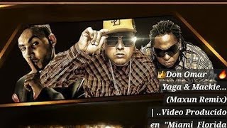 👑Don Omar 🦍🔥Yaga & Mackie... (Maxun Remix) | ..Video Producido en  "Miami  Florida #backtoreggaeton