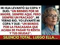En el restaurante, mi hija levantó su copa y dijo “Un brindis por mi madre, que siempre…”