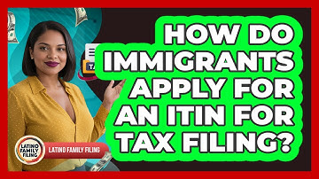 How Do Immigrants Apply For An ITIN For Tax Filing? - Latino Family Filing
