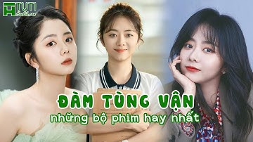 TOP 14+ NHỮNG BỘ PHIM CỦA ĐÀM TÙNG VẬN ĐÓNG HAY NHẤT TỪ TRƯỚC TỚI NAY | PHIM HAY CỦA ĐÀM TÙNG VẬN