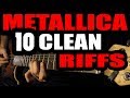 TOP 10 METALLICA CLEAN RIFFS