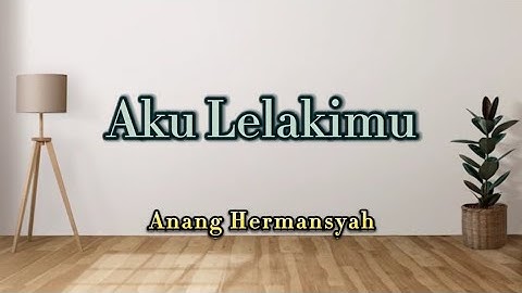 Anang Hermansyah - Aku Lelakimu||lirik lagu||mix||original song