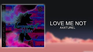 Axxturel - LOVE ME NOT