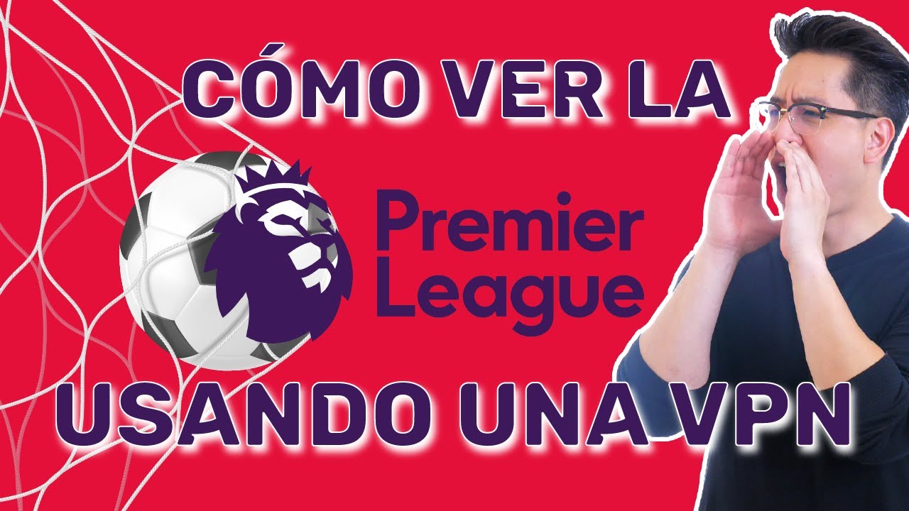 la Premier League VIVO | Tutorial completo con una VPN - YouTube